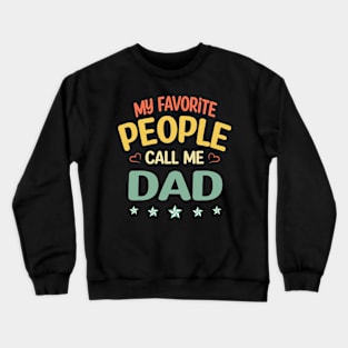 my favorite people call me Dad Crewneck Sweatshirt